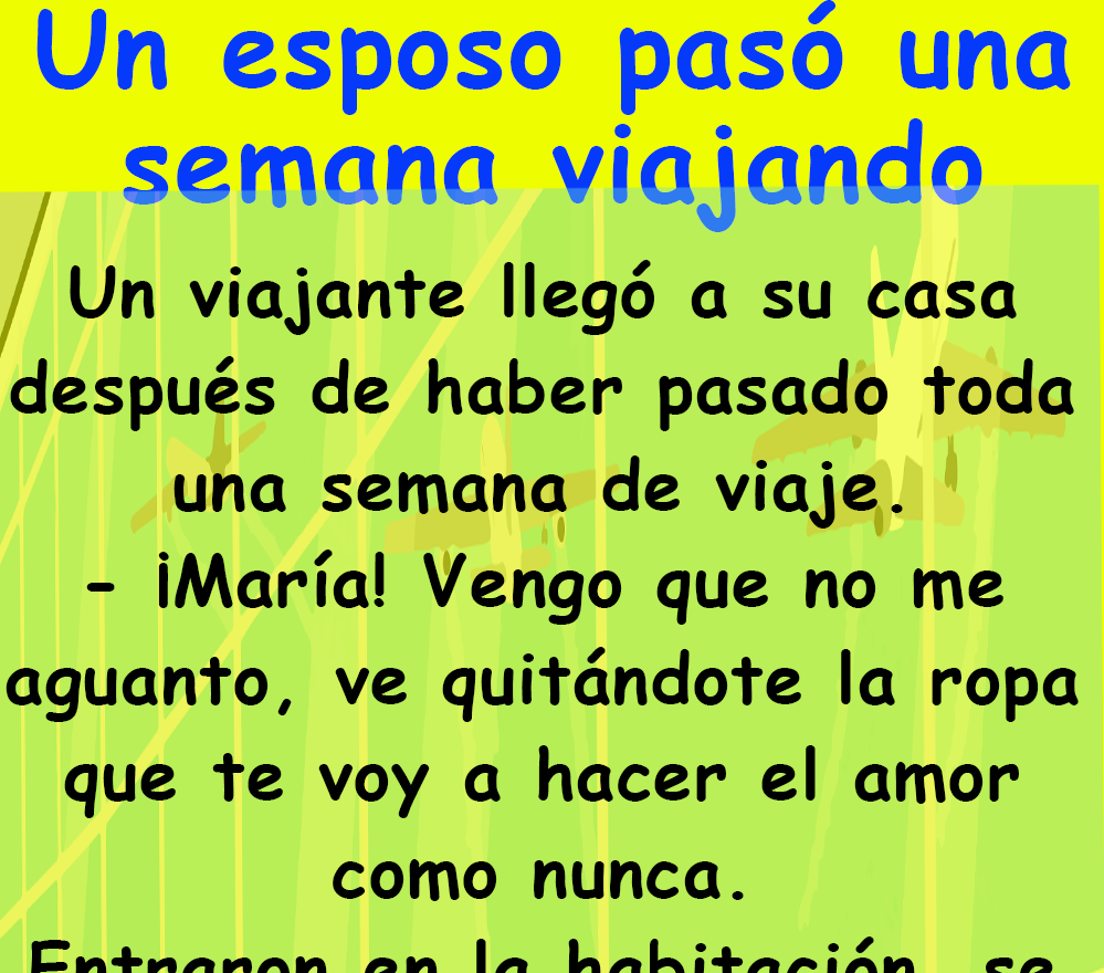 Un esposo pasó una semana viajando