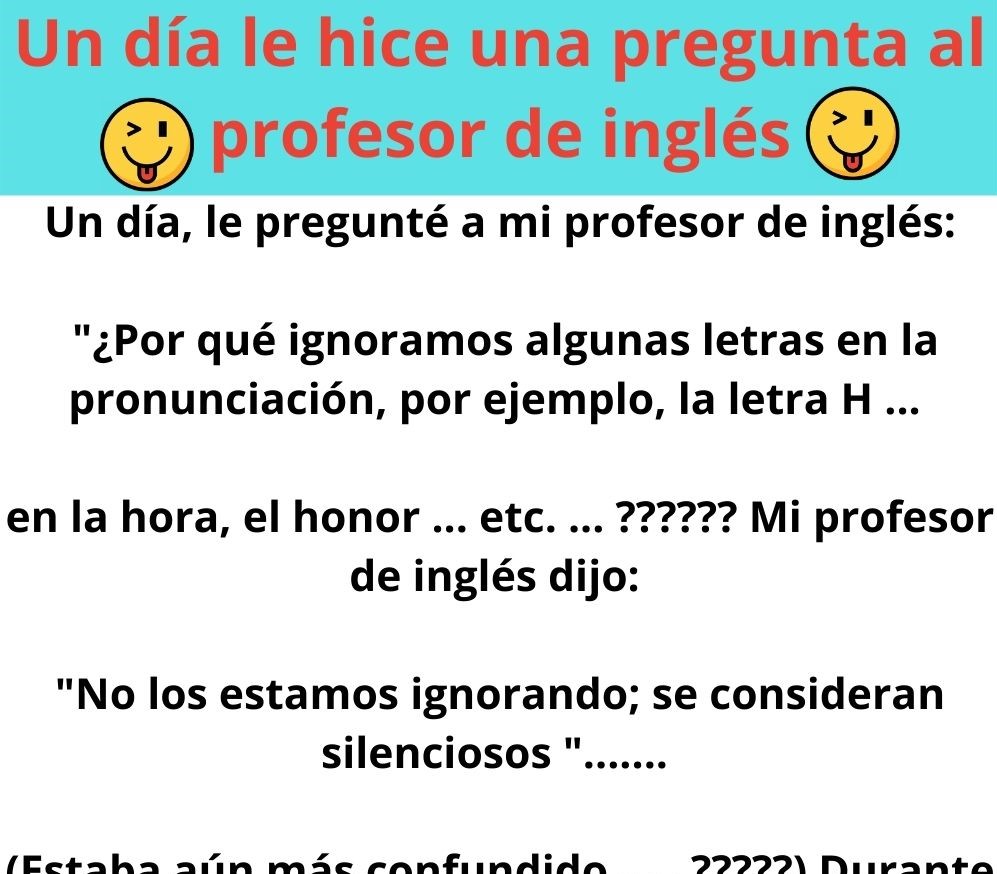 Un dia le hice una pregunta al profesor de ingles