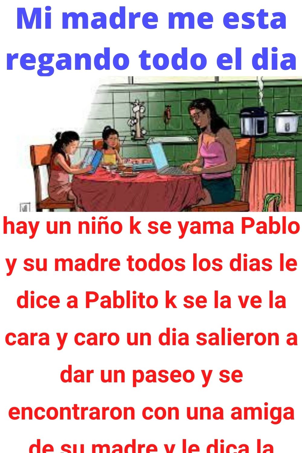 Mi madre me esta regando todo el dia