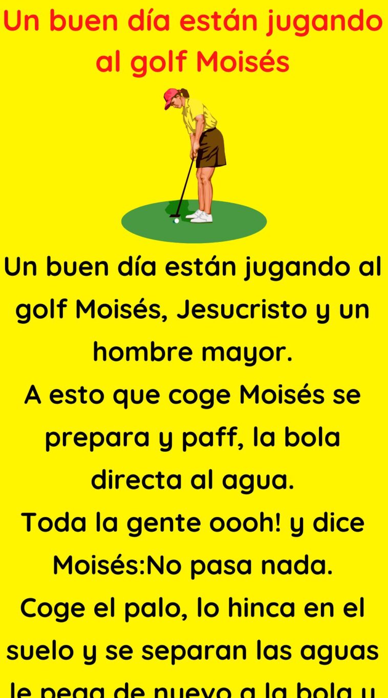 Un buen día están jugando al golf Moisés